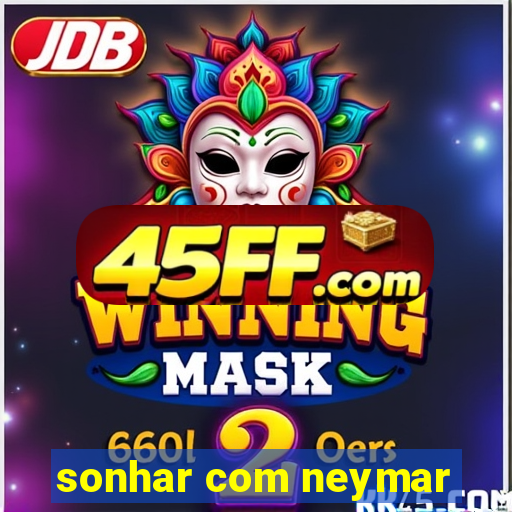 sonhar com neymar